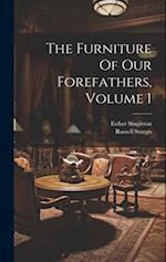 The Furniture Of Our Forefathers, Volume 1 