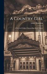 A Country Girl: A New And Original Musical Play By J.t. Tanner 