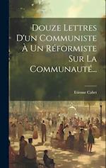 Douze Lettres D'un Communiste À Un Réformiste Sur La Communauté...