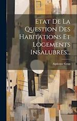 Etat De La Question Des Habitations Et Logements Insalubres...