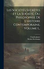 Les Sociétés Secrètes Et La Société, Ou, Philosophie De L'histoire Contemporaine, Volume 1...