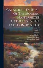 Catalogue De Ruxe Of The Modern Masterpieces Gathered By The Late Connoisseur; Volume 2 