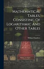 Mathematical Tables, Consisting Of Logarithmic And Other Tables 