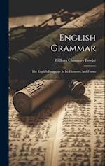 English Grammar: The English Language In Its Elements And Forms 