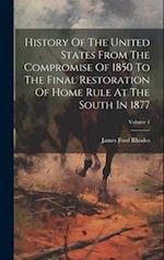 History Of The United States From The Compromise Of 1850 To The Final Restoration Of Home Rule At The South In 1877; Volume 4 