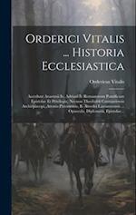 Orderici Vitalis ... Historia Ecclesiastica