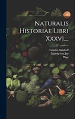 Naturalis Historiae Libri Xxxvi....