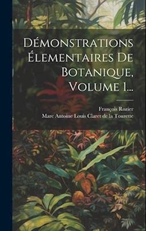 Démonstrations Élementaires De Botanique, Volume 1...