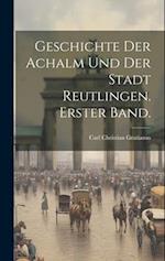 Geschichte der Achalm und der Stadt Reutlingen. Erster Band.
