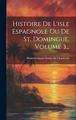 Histoire De L'isle Espagnole Ou De St. Domingue, Volume 3...