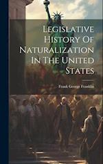 Legislative History Of Naturalization In The United States 