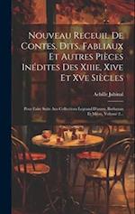 Nouveau Receuil De Contes, Dits, Fabliaux Et Autres Pièces Inédites Des Xiiie, Xive Et Xve Siècles