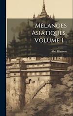 Mélanges Asiatiques, Volume 1...