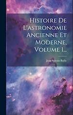 Histoire De L'astronomie Ancienne Et Moderne, Volume 1...