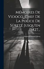 Mémoires De Vidocq, Chef De La Police De Sûreté Jusqu'en 1827...