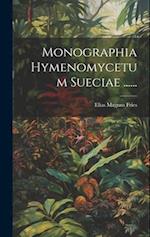 Monographia Hymenomycetum Sueciae ......