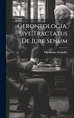 Gerontologia, Sive Tractatus De Iure Senum 