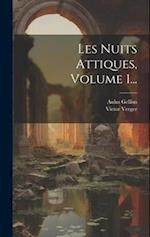 Les Nuits Attiques, Volume 1...