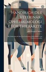 Handbuch Der Veterinär-ophthalmologie Für Thierärzte: Mit Zahlreichen In Den Text Gedruckten Holzschnitten Und 3 Instrumententafeln 