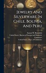 Jewelry And Silverware In Chile, Bolivia, And Peru 