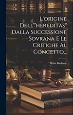 L'origine Dell'"hereditas" Dalla Successione Sovrana E Le Critiche Al Concetto...