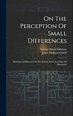 On The Perception Of Small Differences: With Special Reference To The Extent, Force And Time Of Movement 