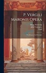 P. Vergili Maronis Opera: The Eclogues And Georgics 