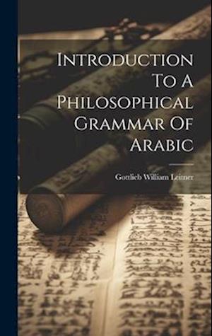 Introduction To A Philosophical Grammar Of Arabic