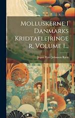 Molluskerne I Danmarks Kridtaflejringer, Volume 1...