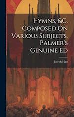 Hymns, &c. Composed On Various Subjects. Palmer's Genuine Ed 