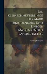 Die Kleinschmetterlinge der Mark Brandenburg und einiger angrenzenden Landschaften.