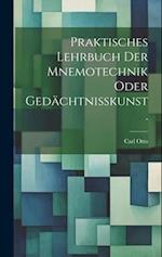Praktisches Lehrbuch der Mnemotechnik oder Gedächtnisskunst.