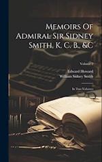 Memoirs Of Admiral Sir Sidney Smith, K. C. B., &c: In Two Volumes; Volume 2 