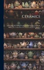 Ceramics: A Summary Of Leading Facts In The History Of Ceramic Art And In The Composition And Manufacture Of Pottery And Porcelain 