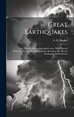Great Earthquakes: Their History, Phenomena And Causes, With Especial Reference To American Earthquakes, Including The Recent Earthquake At Charleston