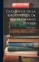 Catalogue De La Bibliothèque De Feu M. Charles Nodier