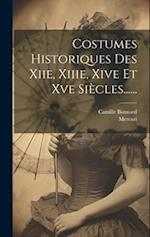 Costumes Historiques Des Xiie, Xiiie, Xive Et Xve Siècles......