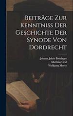 Beiträge Zur Kenntniß Der Geschichte Der Synode Von Dordrecht 