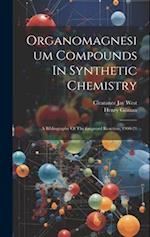 Organomagnesium Compounds In Synthetic Chemistry: A Bibliography Of The Grignard Reaction, 1900-21 