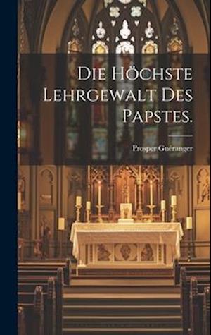 Die höchste Lehrgewalt des Papstes.