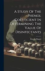 A Study Of The Phenol Coefficient In Determining The Value Of Disinfectants 