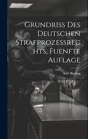 Grundriss des Deutschen Strafprozessrechts, fuenfte Auflage