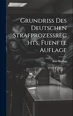 Grundriss des Deutschen Strafprozessrechts, fuenfte Auflage