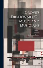 Grove's Dictionary Of Music And Musicians; Volume 1 