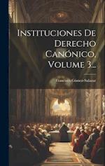 Instituciones De Derecho Canónico, Volume 3...