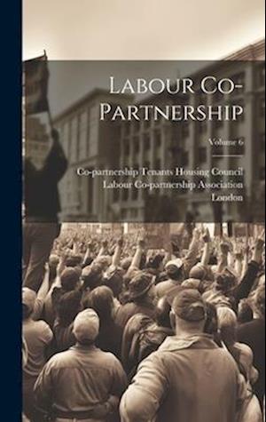 Labour Co-partnership; Volume 6