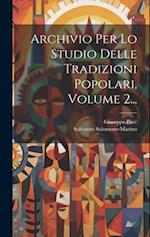 Archivio Per Lo Studio Delle Tradizioni Popolari, Volume 2...
