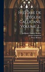 Histoire De L'église Gallicane, Volume 2...