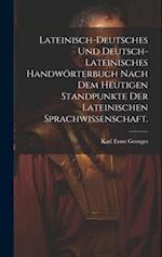 Lateinisch-deutsches und Deutsch-lateinisches Handwörterbuch nach dem heutigen Standpunkte der lateinischen Sprachwissenschaft.