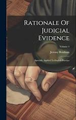 Rationale Of Judicial Evidence: Specially Applied To English Practice; Volume 4 